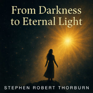FROM DARKNESS TO ETERNAL LIGHT